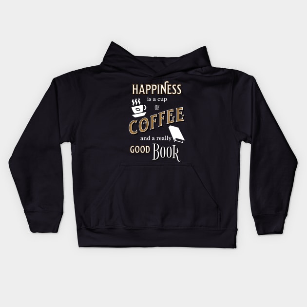 Happiness is a Cup of Coffee and a Really Good Book Kids Hoodie by TeaTimeTs